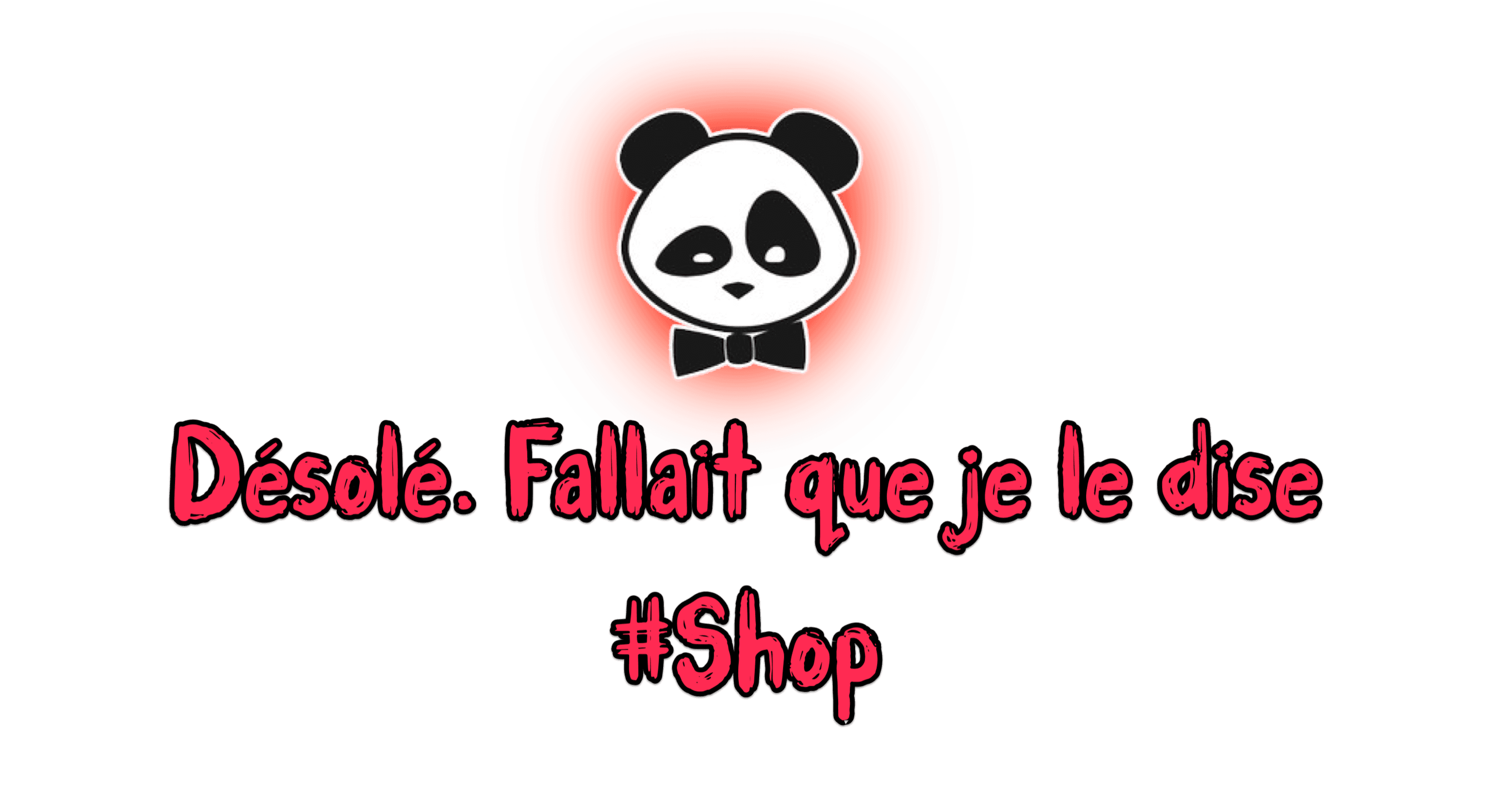 Désolé fallait que je le dise #Shop